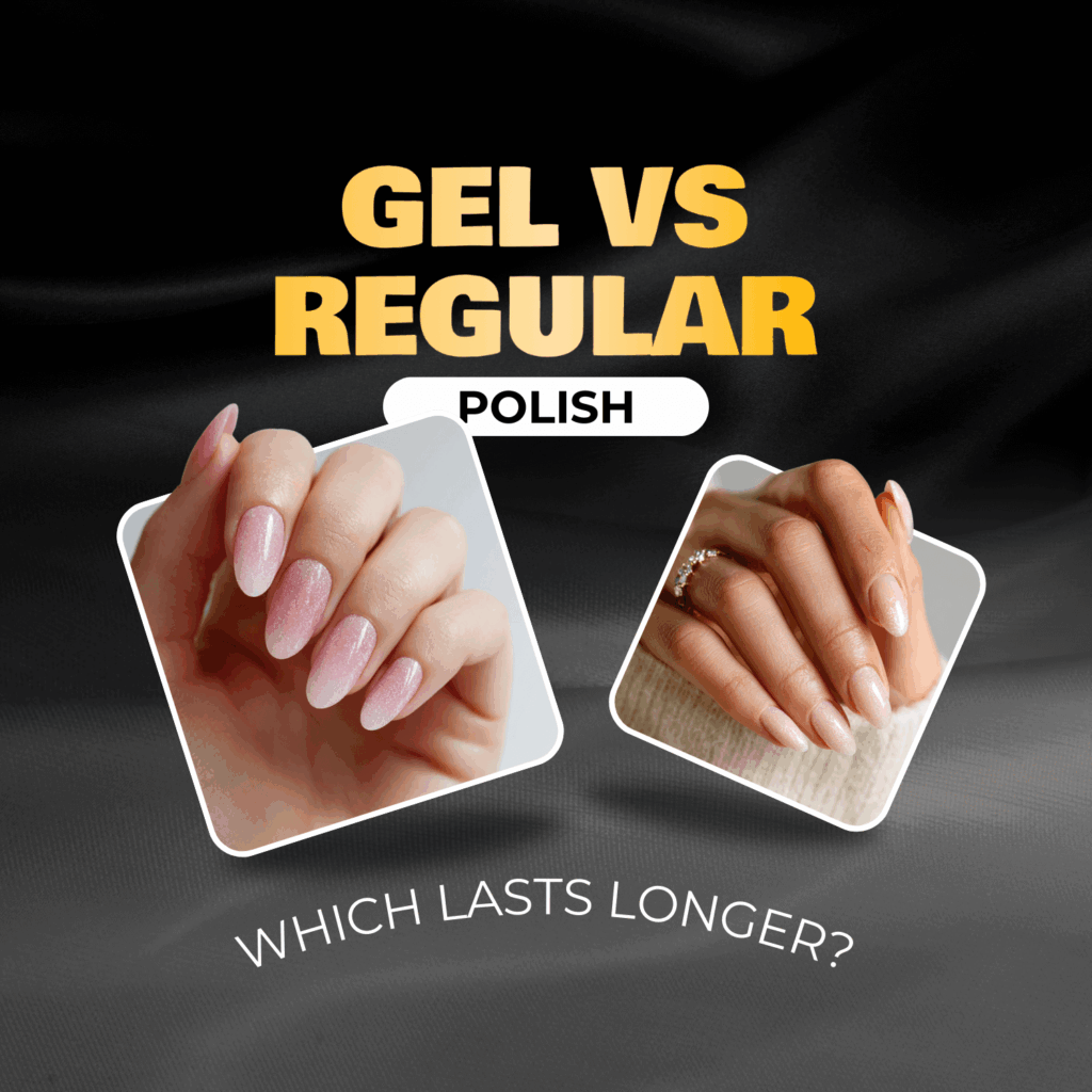 Gel vs Regular Polish: Which One Truly Lasts Longer?